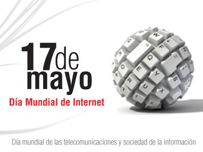 17 DE MAYO, DIA INTERNACIONAL DE INTERNET